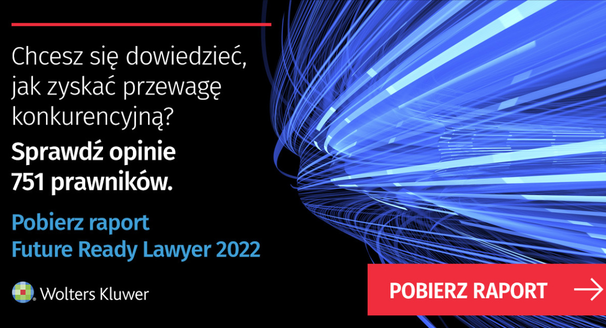 Najnowszy raport Wolters Kluwer: Future Ready Lawyer 2022 Rekordowa presja na prawnikach. Czynnik ludzki mniej ważny niż technologia?